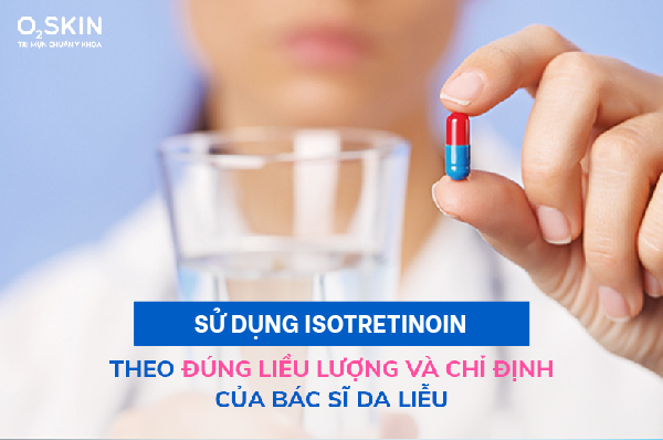 Sử dụng Isotretinoin đúng theo chỉ định của bác sĩ