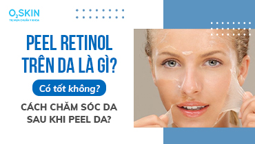 Peel retinol là gì? Có tốt không?