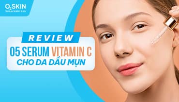 Review 5 serum viamin c cho da dầu mụn